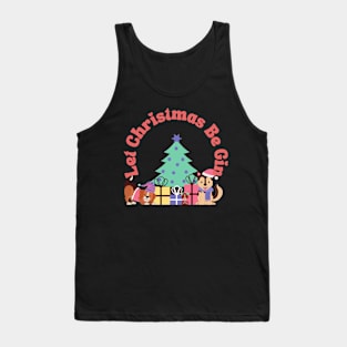 Merry Christmas -Let Christmas Be Gin Tank Top